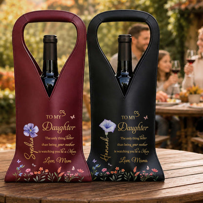 To My Daughter The Only Thing Better Flower Design - Personalized Custom Leather Wine Bag - DAU079_LWIB