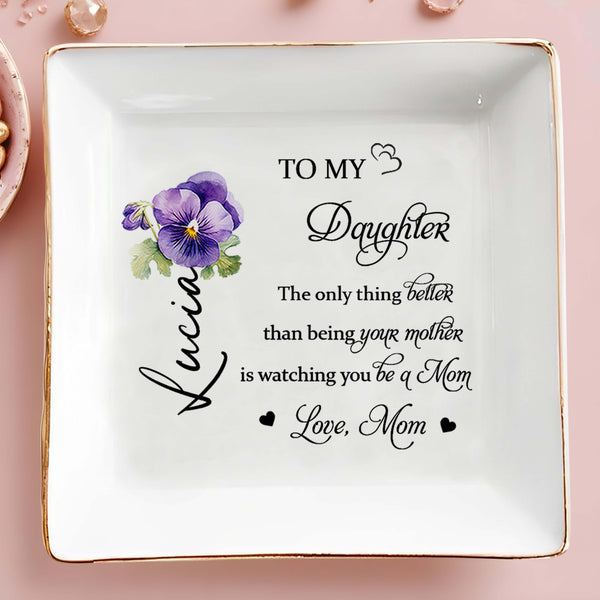 To My Daughter, Watching You Be A Mom, Pansy Flower Design - Personalized Custom Jewelry Dish - DAU079_SCRD