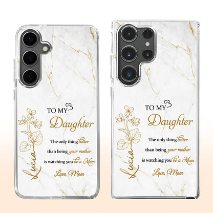 To My Daughter, The Only Thing Better Than Being Your Mother Is Watching You Be A Mom, Flowers And Marble Pattern