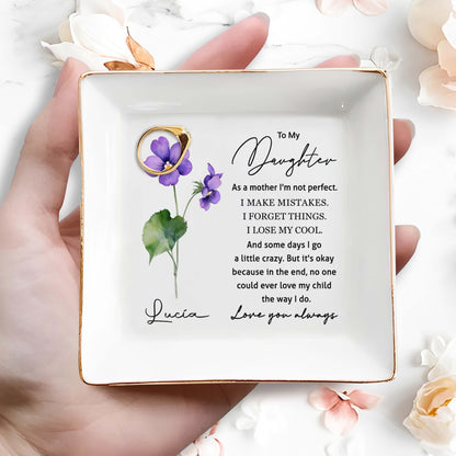 To My Daughter Love And Affection Flowers Square Dish