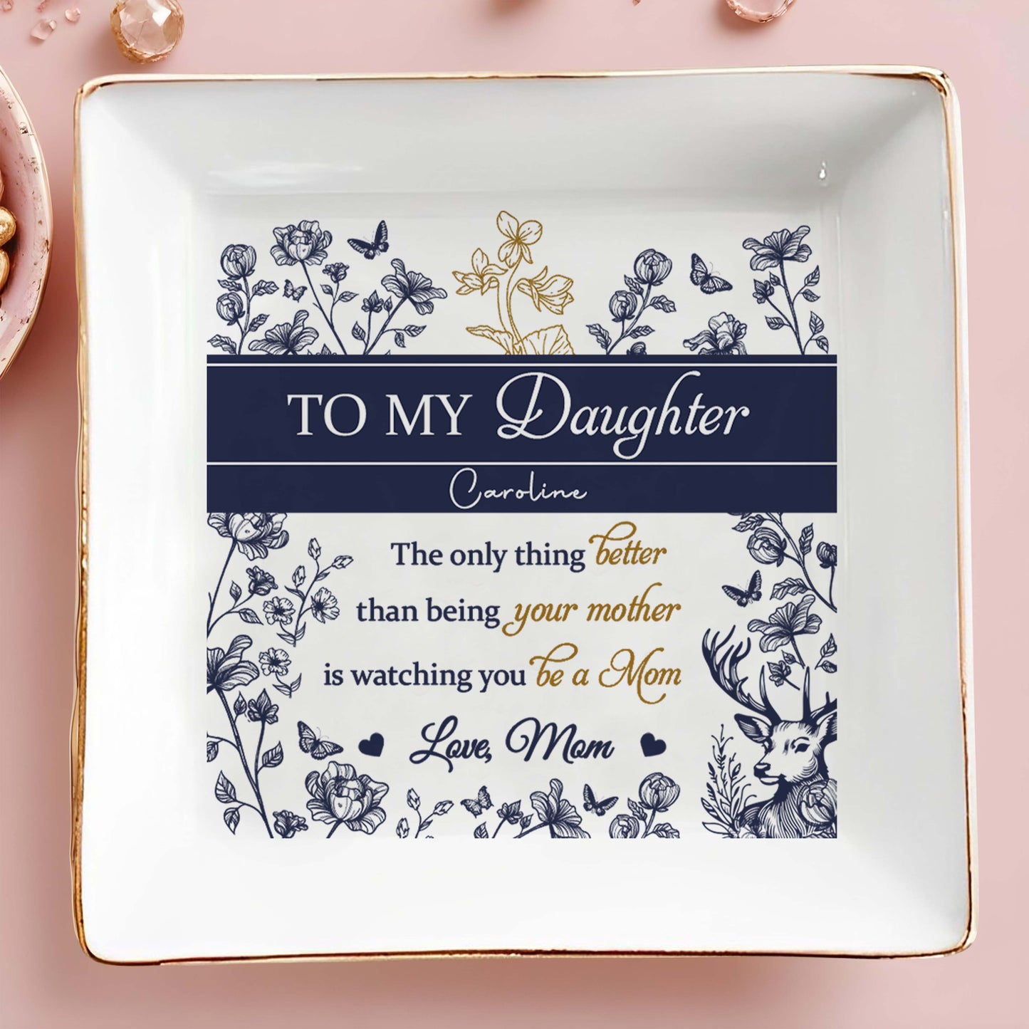 Para mi hija Caroline, lo único mejor que ser tu madre, flores, ciervos - Plato de joyería personalizado, plato cuadrado de cerámica - DAU156_SCRD