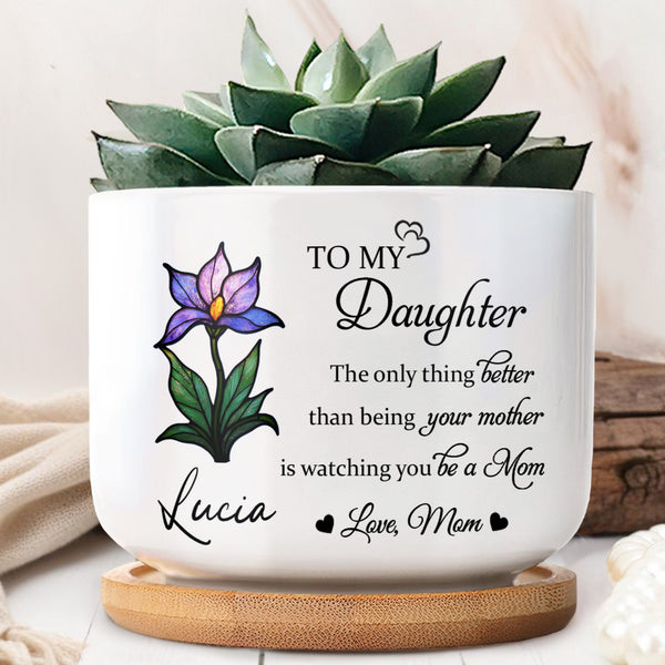 To My Daughter, The Only Thing Better Than Being Your Mother, Flower