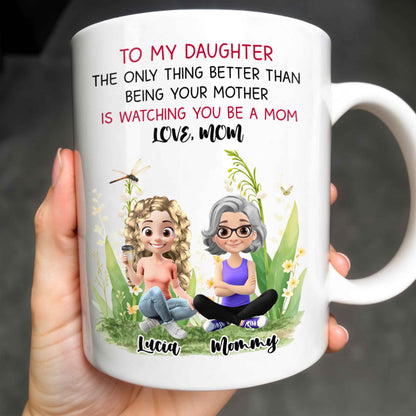 To My Daughter The Only Thing Better Than Being Your Mother Is Watching You Be A Mom, Mother And Daughter, Flowers