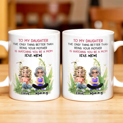 To My Daughter The Only Thing Better Than Being Your Mother Is Watching You Be A Mom, Mother And Daughter, Flowers