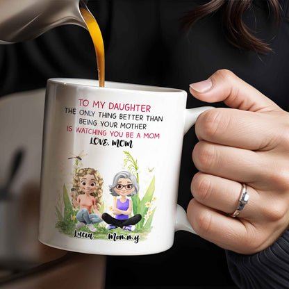 To My Daughter The Only Thing Better Than Being Your Mother Is Watching You Be A Mom, Mother And Daughter, Flowers