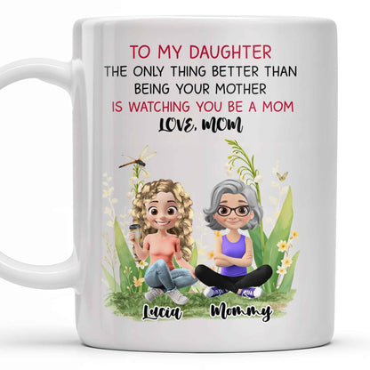 To My Daughter The Only Thing Better Than Being Your Mother Is Watching You Be A Mom, Mother And Daughter, Flowers