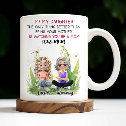 To My Daughter The Only Thing Better Than Being Your Mother Is Watching You Be A Mom, Mother And Daughter, Flowers