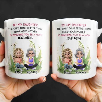 To My Daughter The Only Thing Better Than Being Your Mother Is Watching You Be A Mom, Mother And Daughter, Flowers