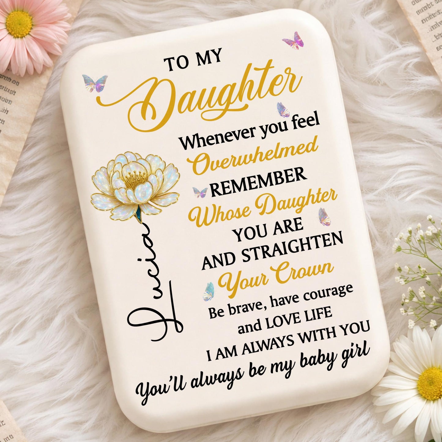 To My Daughter Straighten Your Crown With Flower And Butterflies