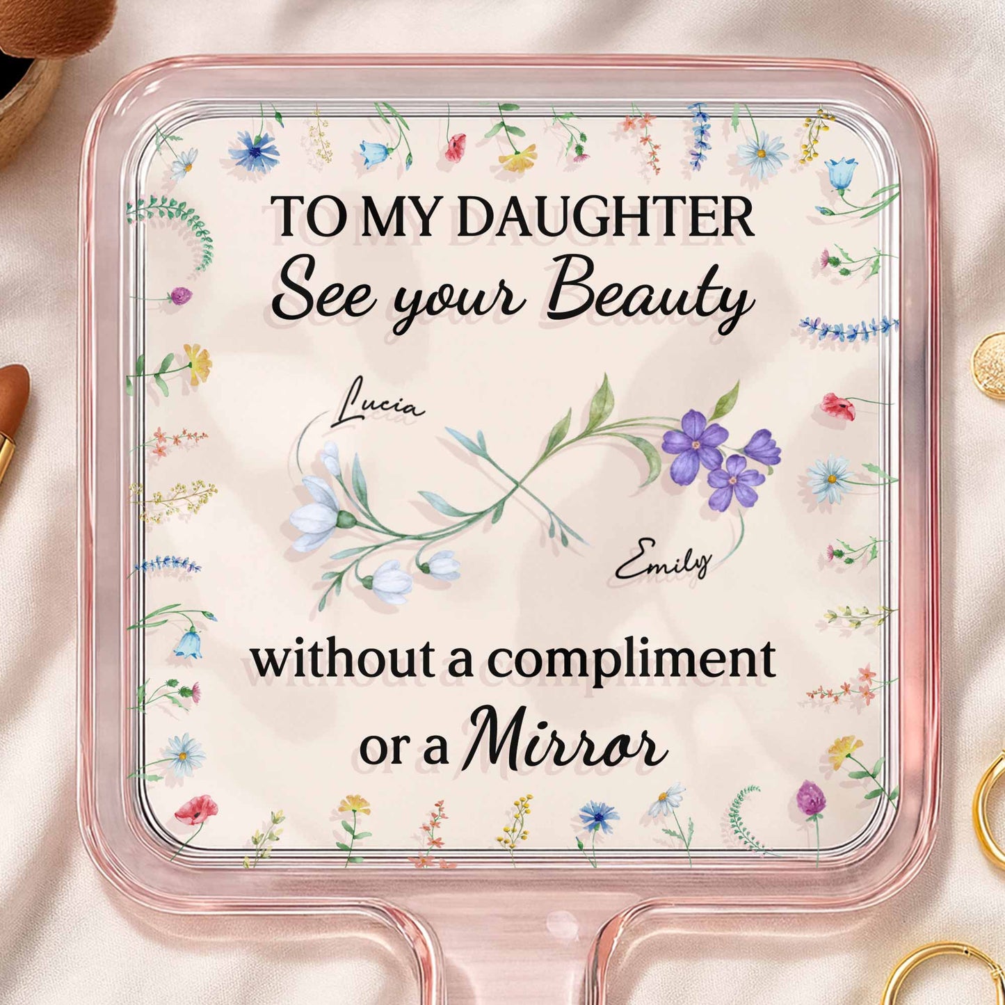 To My Daughter See Your Beauty With Beautiful Flowers