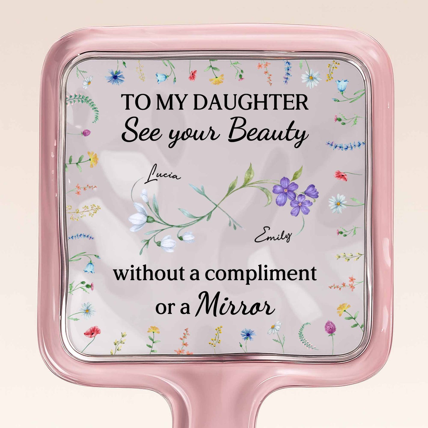 To My Daughter See Your Beauty With Beautiful Flowers
