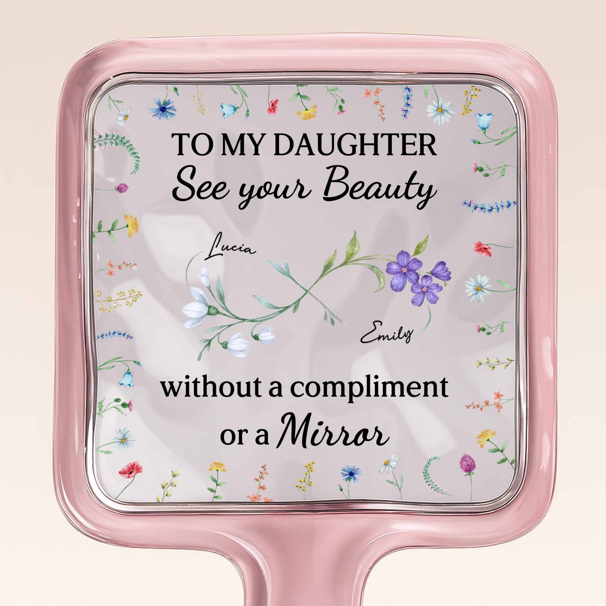 To My Daughter See Your Beauty With Beautiful Flowers