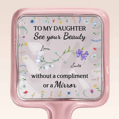 To My Daughter See Your Beauty With Beautiful Flowers