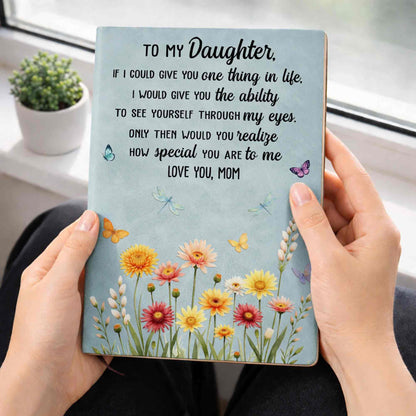 To My Daughter If I Could Give You One Thing Flowers Butterfly