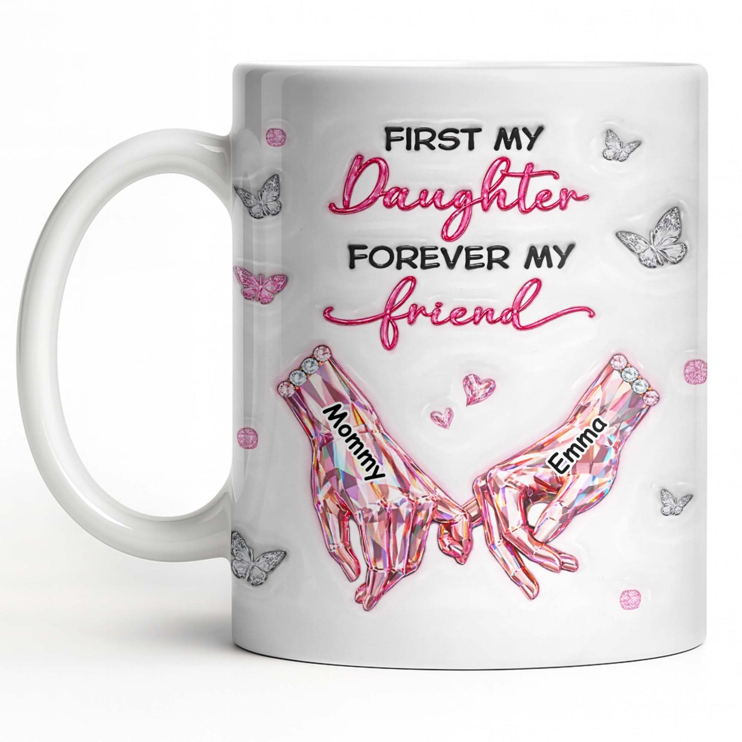 First My Daughter Forever My Friend Pink Crystal Hands Butterflies - Personalized Custom Coffee Mug - DAU388_MG