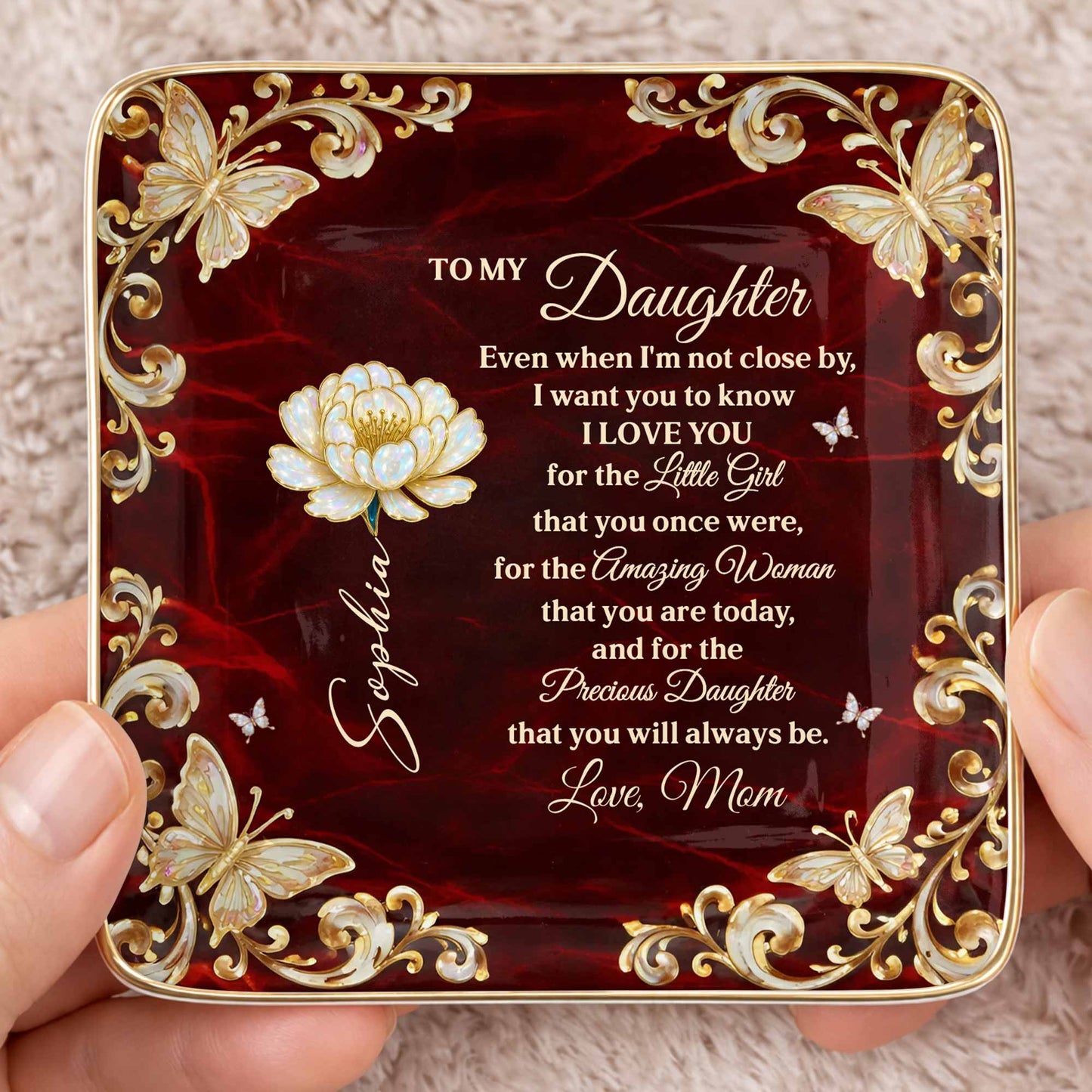 To My Daughter Even When I Am Not Close By Flower Butterflies - Personalized Custom Jewelry Dish, Ceramic Dish, Square Shape - DAU402_SCRF