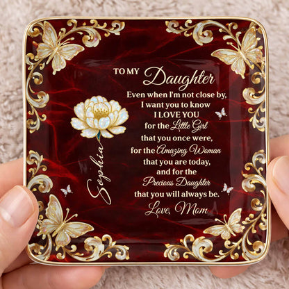 To My Daughter Even When I Am Not Close By Flower Butterflies - Personalized Custom Jewelry Dish, Ceramic Dish, Square Shape - DAU402_SCRF