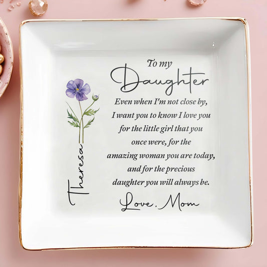 To My Daughter Even When I Am Not Close By Flower - Personalized Custom Jewelry Dish, Square Ceramic Dish - DAU403_SCRD