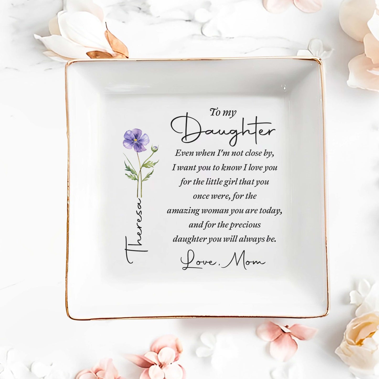 To My Daughter Even When I Am Not Close By Flower - Personalized Custom Jewelry Dish, Square Ceramic Dish - DAU403_SCRD
