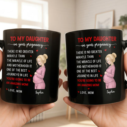To My Daughter On Your Pregnancy Miracle Of Life Pregnant Woman - Personalized Custom Black Mug - DAU434_BMUG