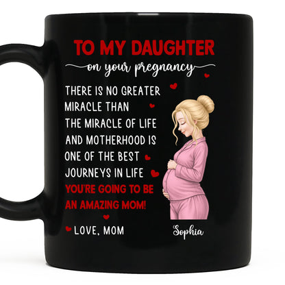 To My Daughter On Your Pregnancy Miracle Of Life Pregnant Woman - Personalized Custom Black Mug - DAU434_BMUG