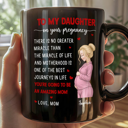 To My Daughter On Your Pregnancy Miracle Of Life Pregnant Woman - Personalized Custom Black Mug - DAU434_BMUG