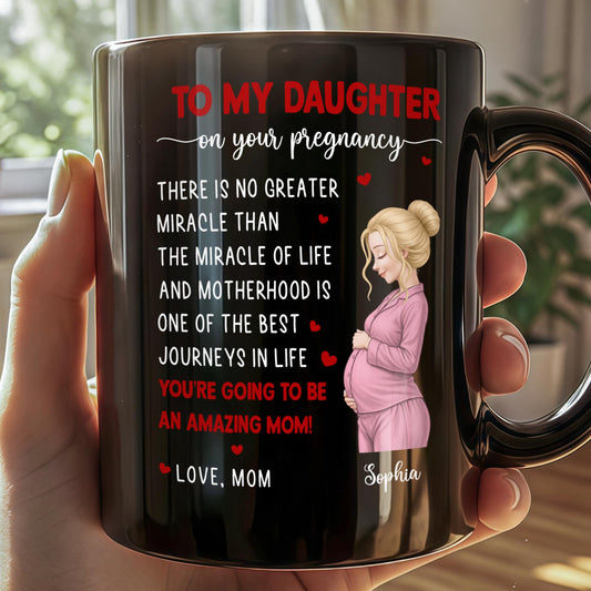 To My Daughter On Your Pregnancy Miracle Of Life Pregnant Woman - Personalized Custom Black Mug - DAU434_BMUG
