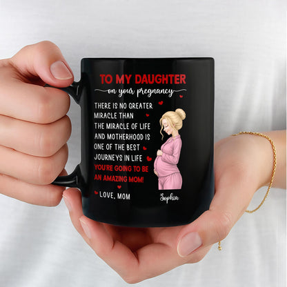 To My Daughter On Your Pregnancy Miracle Of Life Pregnant Woman - Personalized Custom Black Mug - DAU434_BMUG