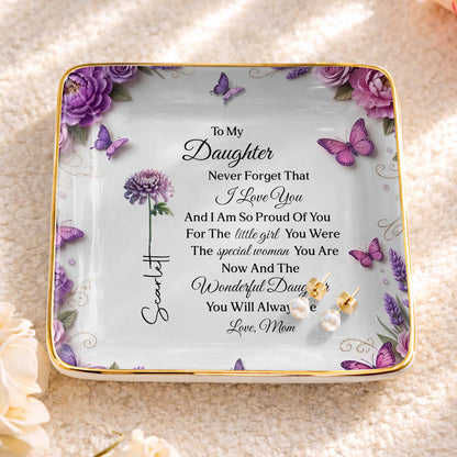 To My Daughter Never Forget I Love You Flowers And Butterflies - Personalized Custom Jewelry Dish, Ceramic Dish, Square Shape - DAU439_SCRF