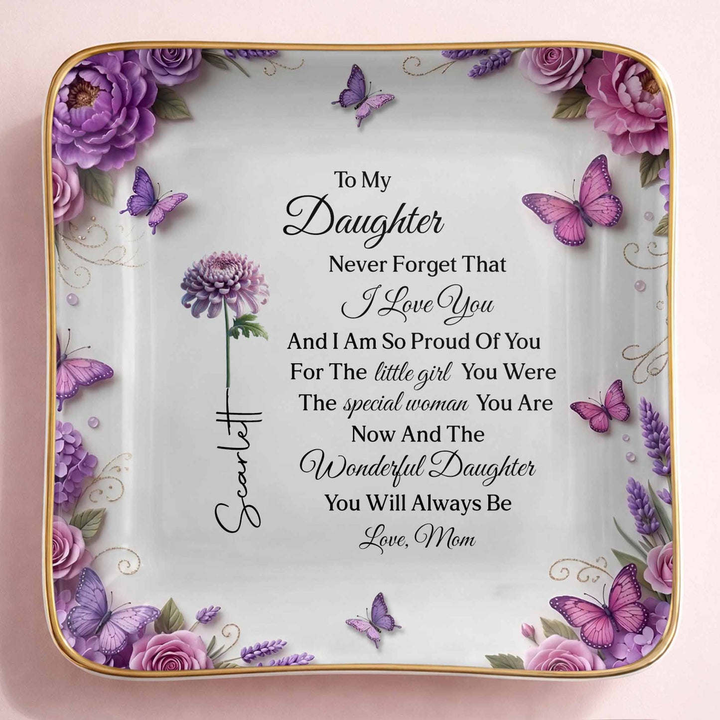 To My Daughter Never Forget I Love You Flowers And Butterflies - Personalized Custom Jewelry Dish, Ceramic Dish, Square Shape - DAU439_SCRF