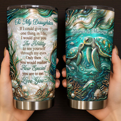 To My Daughter If I Could Give You Sea Turtle Pearls - Personalized Custom Stainless Steel Tumbler 20oz 30oz - DAU457_TB