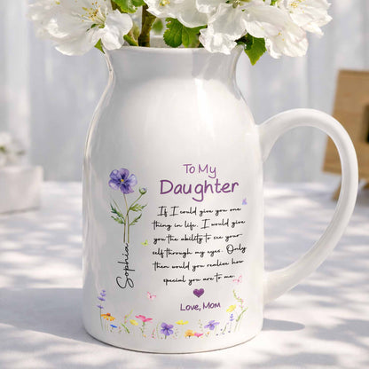 To My Daughter Ability To See Yourself Custom Birth Month Flowers - Personalized Ceramic Flower Vase - DAU466_CEV
