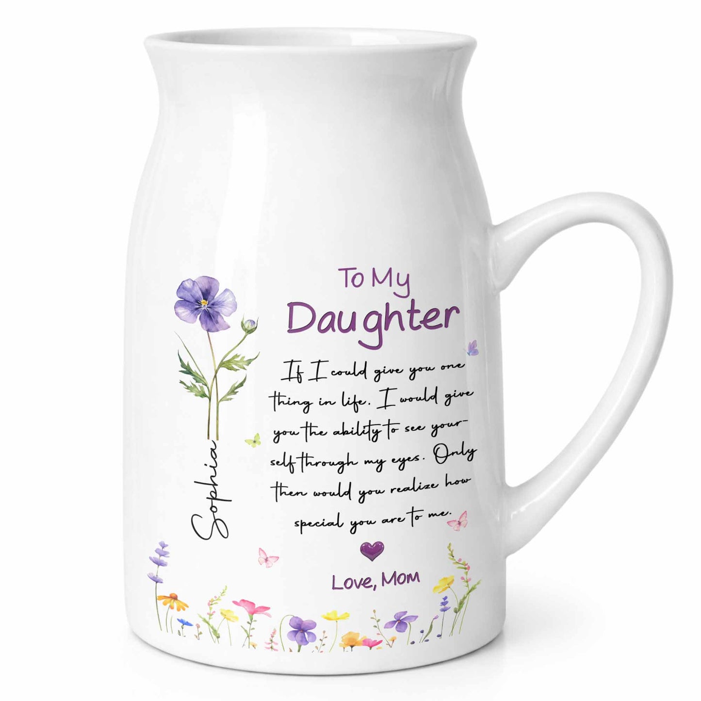 To My Daughter Ability To See Yourself Custom Birth Month Flowers - Personalized Ceramic Flower Vase - DAU466_CEV