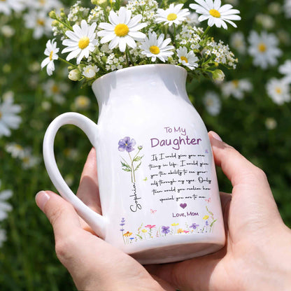 To My Daughter Ability To See Yourself Custom Birth Month Flowers - Personalized Ceramic Flower Vase - DAU466_CEV