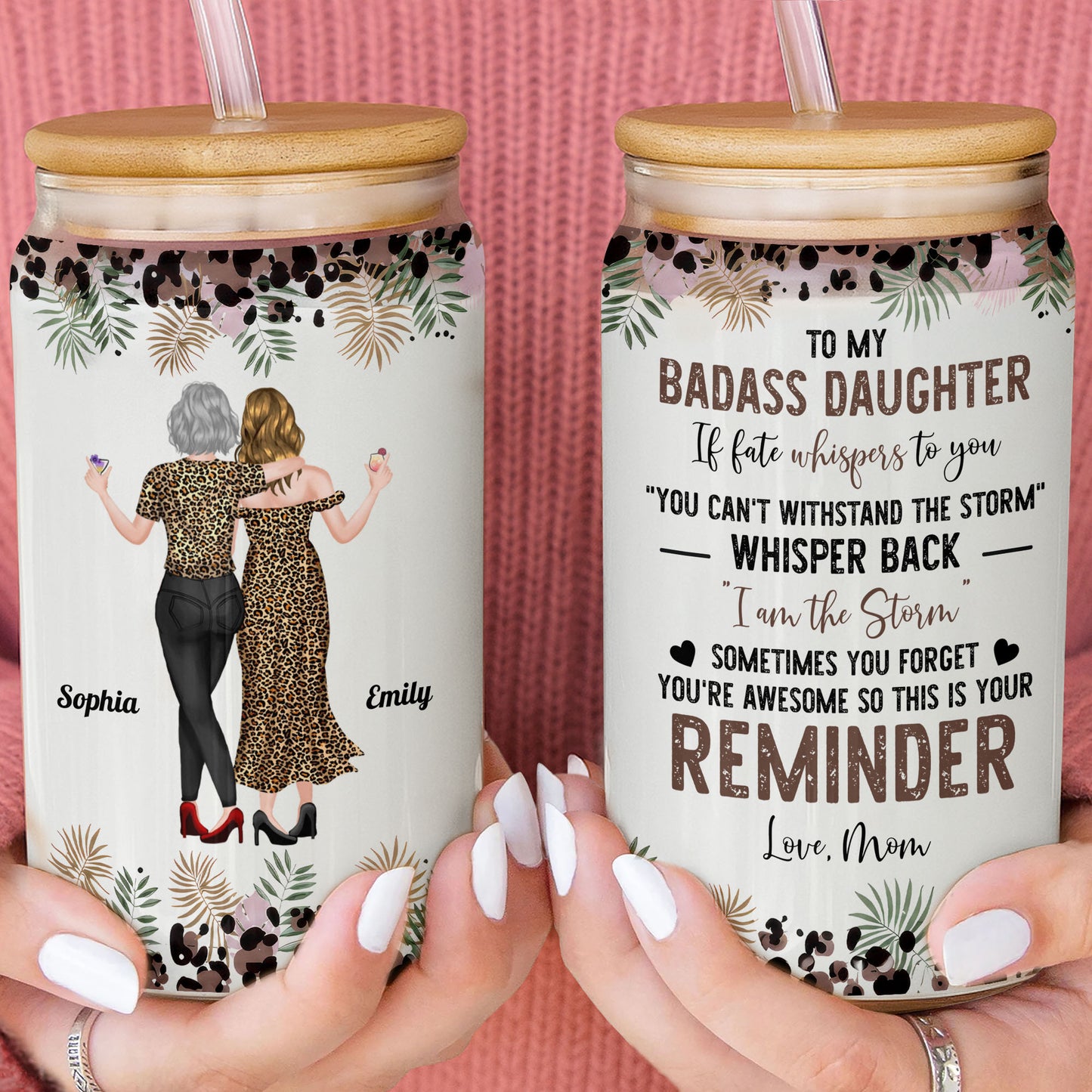 To My Badass Daughter I Am The Storm Leopard Print And Palm Leaves - Personalized Clear Glass Can - DAU579_GLACU