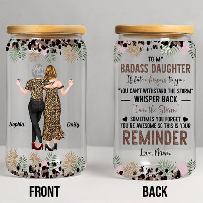 To My Badass Daughter I Am The Storm Leopard Print And Palm Leaves - Personalized Clear Glass Can - DAU579_GLACU