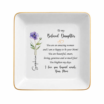 To My Beloved Daughter Flower Jewelry Dish For Amazing Daughter - Personalized Custom Jewelry Dish, Square Ceramic Dish - DAU611_SCRD