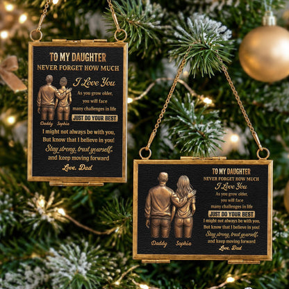 To My Daughter Never Forget How Much I Love You Father and Daughter - Personalized Metal Frame Ornament - DAU643_GOFRO