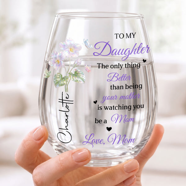 To My Daughter Better Than Being Your Mother Flower And Butterfly - Personalized Stemless Wine Glass - DAU656_WIGL