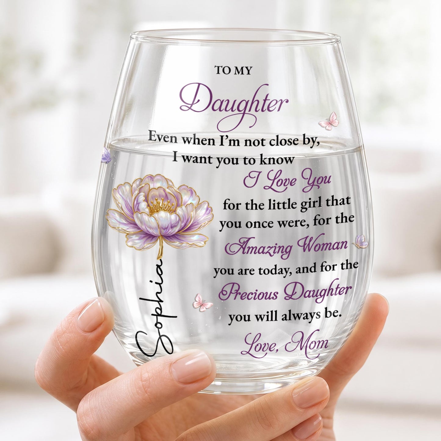 To My Daughter Even When I Am Not Close By Flower - Personalized Stemless Wine Glass - DAU713_WIGL