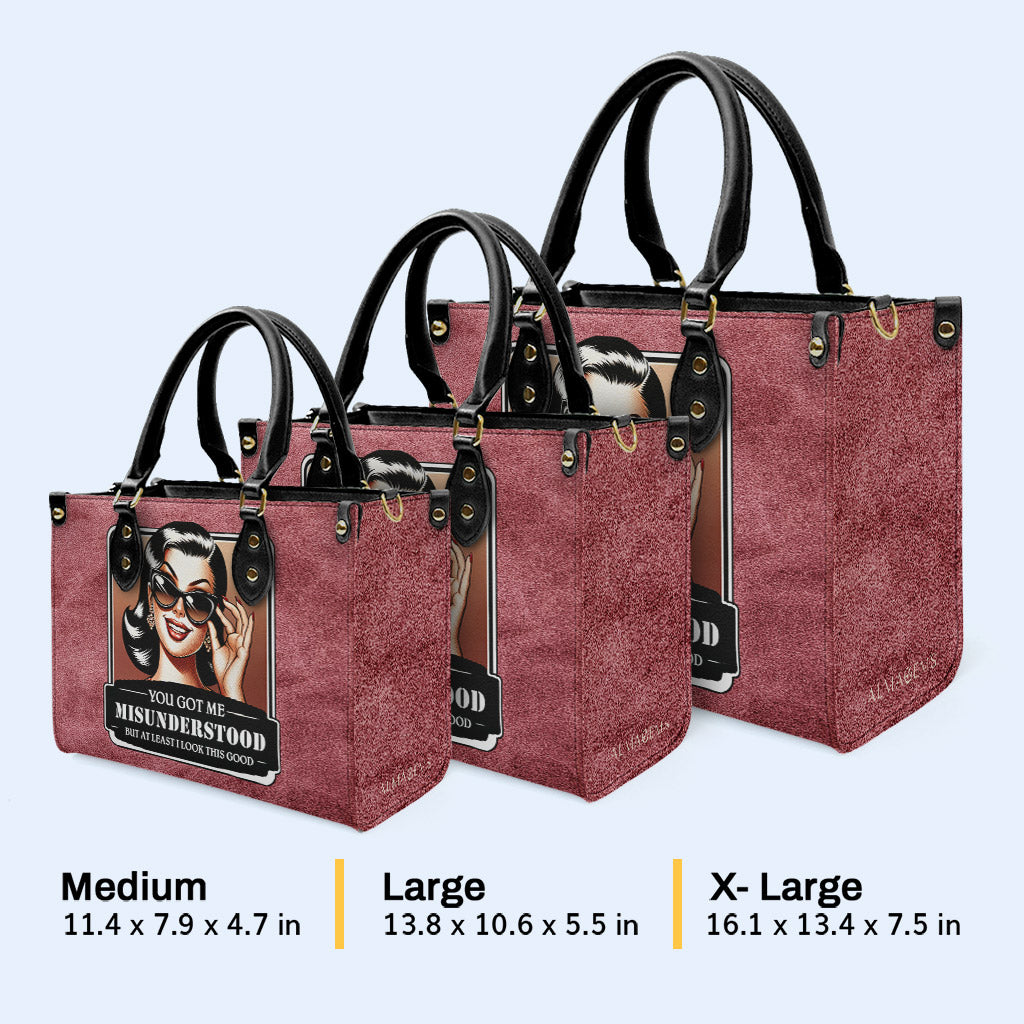 You Got Me Misunderstood But At Least I Look This Good - Personalized Custom Leather Handbag - DB52