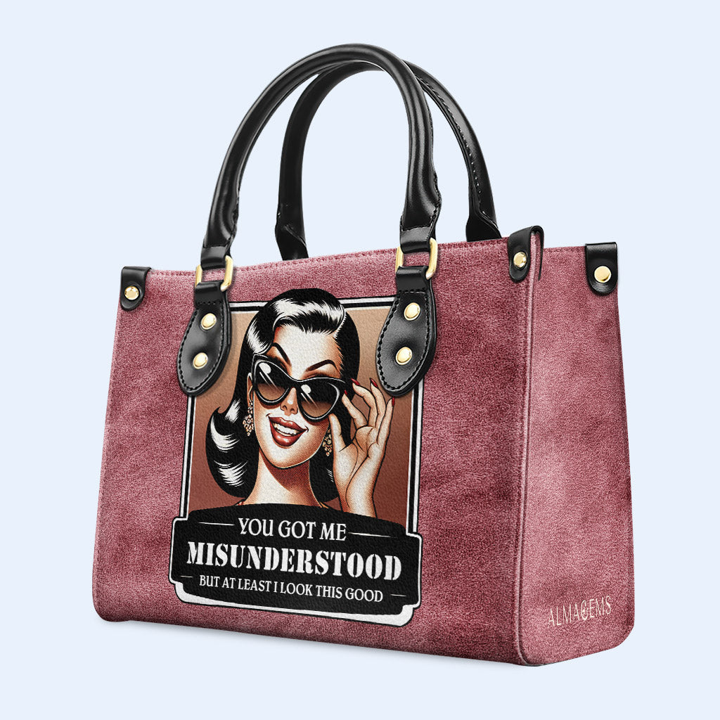 You Got Me Misunderstood But At Least I Look This Good - Personalized Custom Leather Handbag - DB52