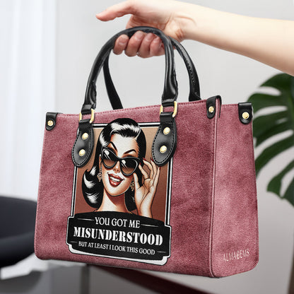 You Got Me Misunderstood But At Least I Look This Good - Personalized Custom Leather Handbag - DB52