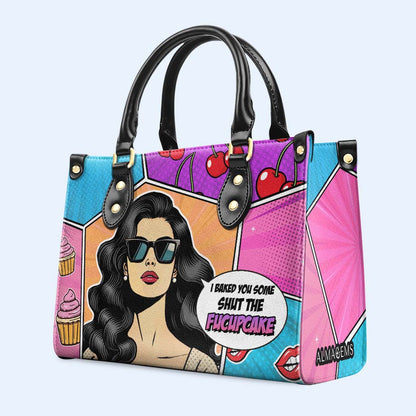 I Baked You Some. Shut The Fucupcakes - Personalized Custom Leather Handbag - QCUS003_HB