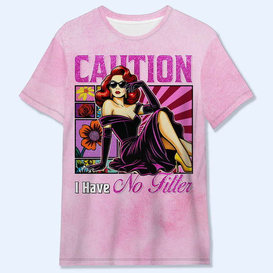 Caution I Have No Filter - Personalized Custom Unisex All-Over Printed T-Shirt - DG013_3T