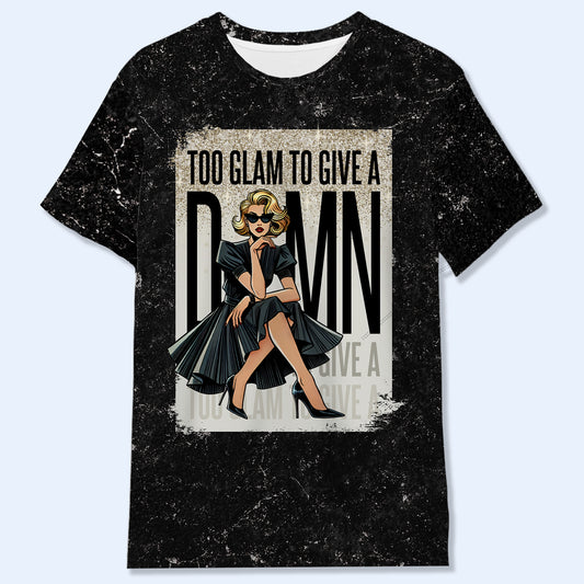 TOO GLAM TO GIVE A D*MN   - Personalized Custom Unisex All-Over Printed T-Shirt - DG015_3T