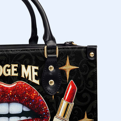 Judge Me When You Pay My Bills Otherwise Shut Up - Personalized Custom Leather Handbag - DG016_HB