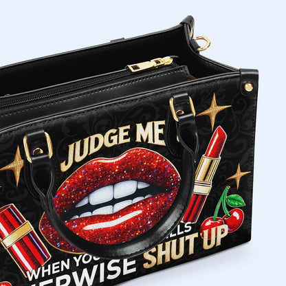 Judge Me When You Pay My Bills Otherwise Shut Up - Personalized Custom Leather Handbag - DG016_HB