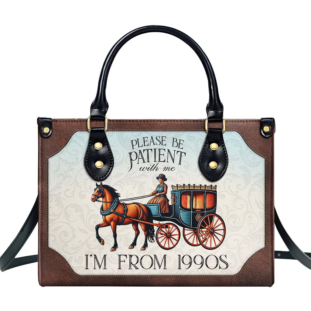 Please Be Patient with Me, I'm from the 1900s - Personalized Custom Leather Handbag - DG020_HB