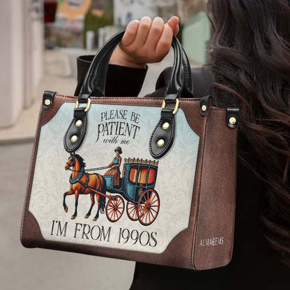 Please Be Patient with Me, I'm from the 1900s - Personalized Custom Leather Handbag - DG020_HB